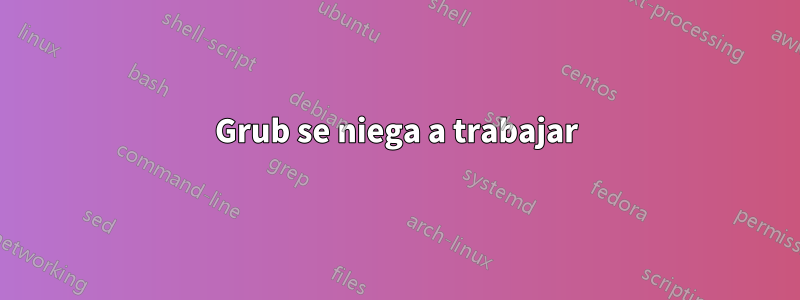 Grub se niega a trabajar