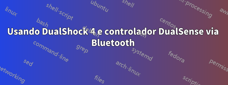 Usando DualShock 4 e controlador DualSense via Bluetooth