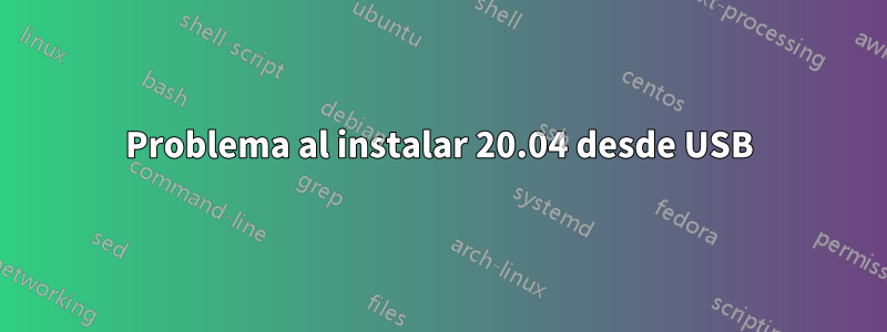 Problema al instalar 20.04 desde USB