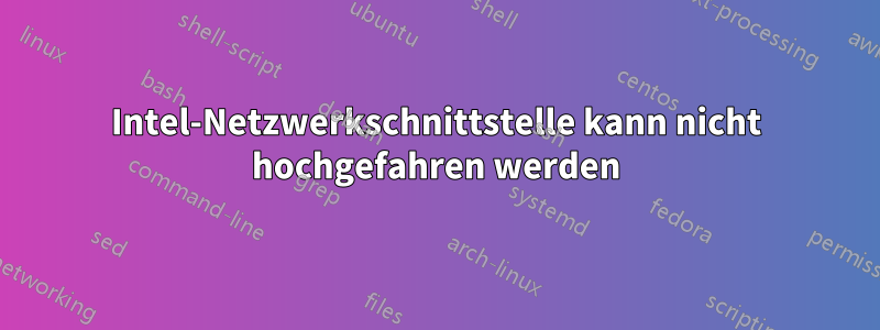 Intel-Netzwerkschnittstelle kann nicht hochgefahren werden