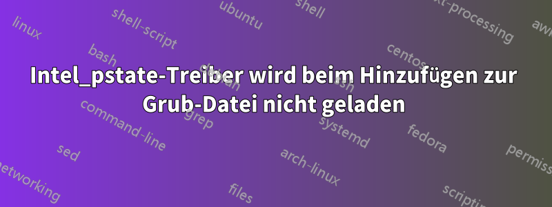 Intel_pstate-Treiber wird beim Hinzufügen zur Grub-Datei nicht geladen