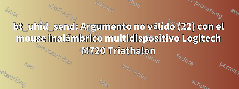 bt_uhid_send: Argumento no válido (22) con el mouse inalámbrico multidispositivo Logitech M720 Triathalon