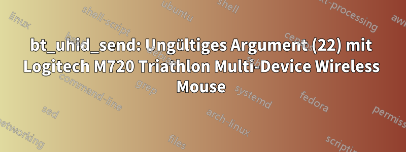 bt_uhid_send: Ungültiges Argument (22) mit Logitech M720 Triathlon Multi-Device Wireless Mouse