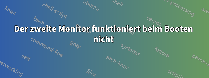 Der zweite Monitor funktioniert beim Booten nicht