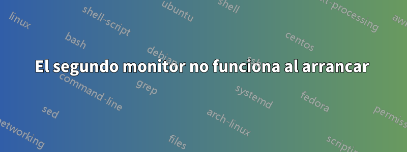 El segundo monitor no funciona al arrancar