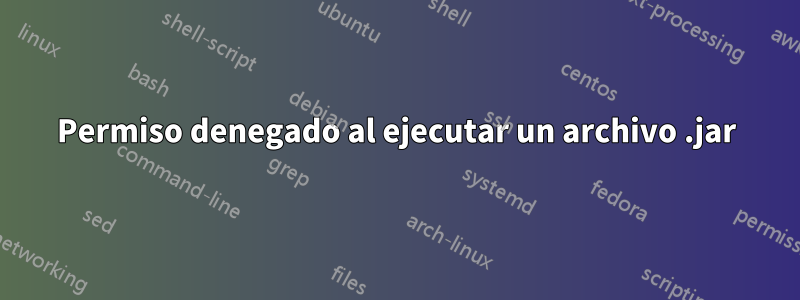 Permiso denegado al ejecutar un archivo .jar