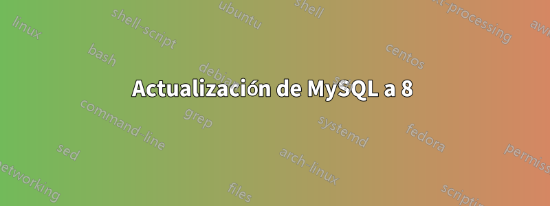 Actualización de MySQL a 8