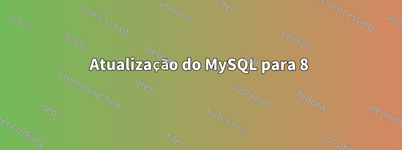 Atualização do MySQL para 8