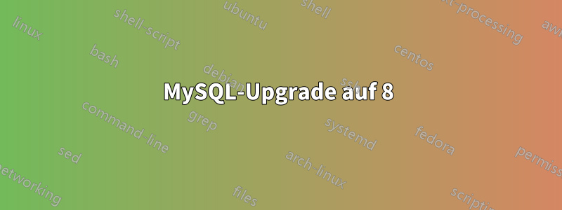 MySQL-Upgrade auf 8