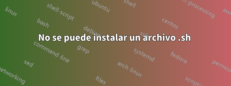 No se puede instalar un archivo .sh