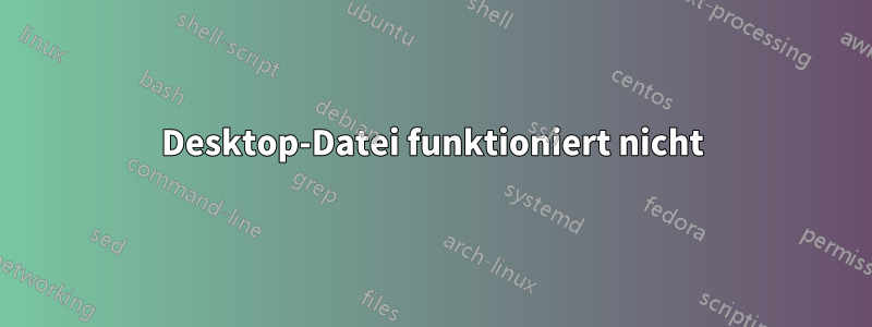 Desktop-Datei funktioniert nicht