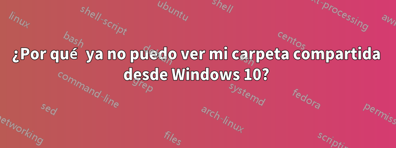 ¿Por qué ya no puedo ver mi carpeta compartida desde Windows 10?