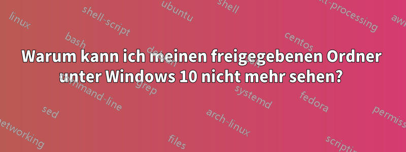 Warum kann ich meinen freigegebenen Ordner unter Windows 10 nicht mehr sehen?