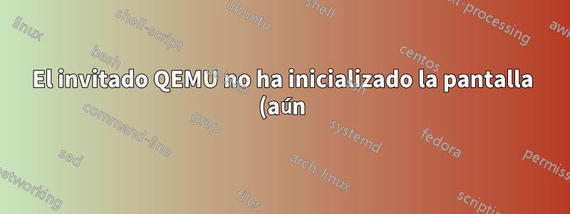 El invitado QEMU no ha inicializado la pantalla (aún) | Ubuntu 21.10 arm64