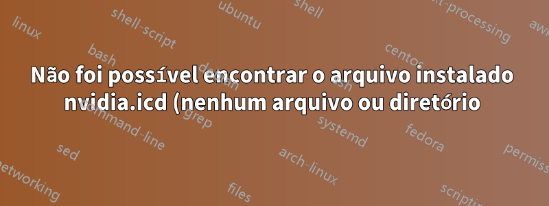 Não foi possível encontrar o arquivo instalado nvidia.icd (nenhum arquivo ou diretório) no Ubuntu