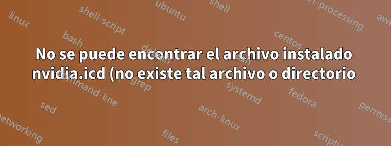 No se puede encontrar el archivo instalado nvidia.icd (no existe tal archivo o directorio) en Ubuntu