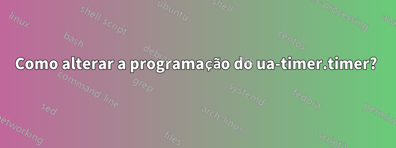 Como alterar a programação do ua-timer.timer?