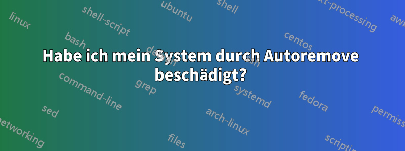 Habe ich mein System durch Autoremove beschädigt?