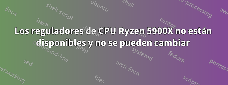 Los reguladores de CPU Ryzen 5900X no están disponibles y no se pueden cambiar