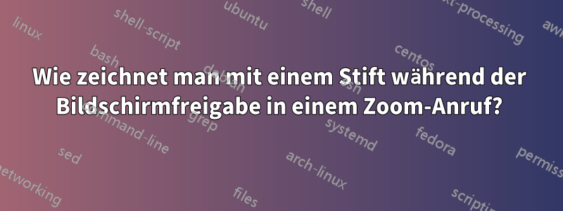 Wie zeichnet man mit einem Stift während der Bildschirmfreigabe in einem Zoom-Anruf?