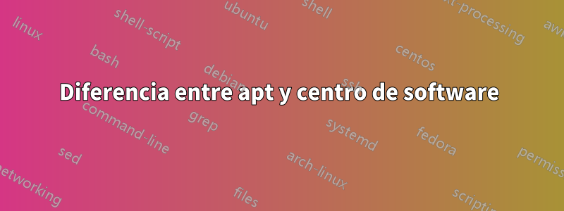 Diferencia entre apt y centro de software