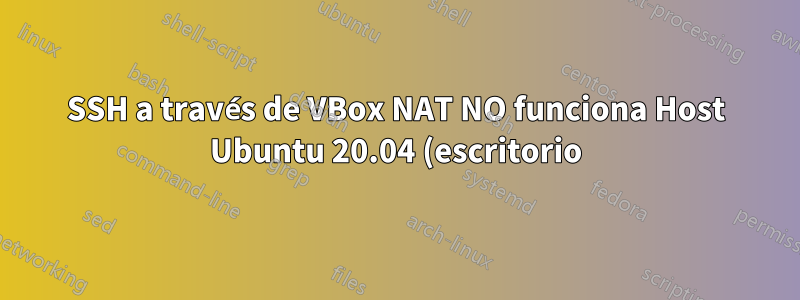 SSH a través de VBox NAT NO funciona Host Ubuntu 20.04 (escritorio) Servidor Ubuntu 20.04 (invitado)