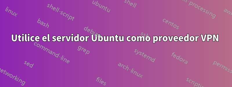 Utilice el servidor Ubuntu como proveedor VPN