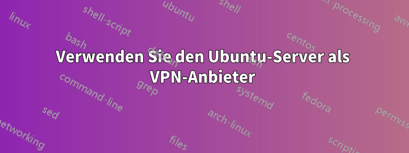 Verwenden Sie den Ubuntu-Server als VPN-Anbieter