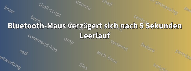 Bluetooth-Maus verzögert sich nach 5 Sekunden Leerlauf