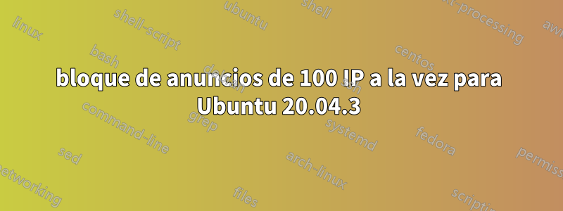 bloque de anuncios de 100 IP a la vez para Ubuntu 20.04.3