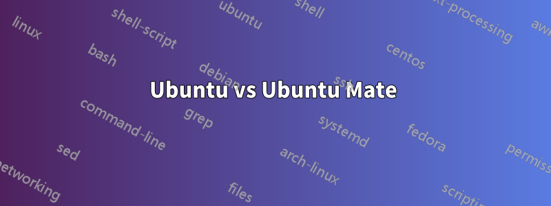 Ubuntu vs Ubuntu Mate