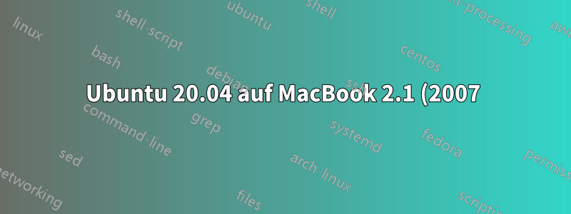 Ubuntu 20.04 auf MacBook 2.1 (2007) installieren