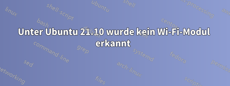 Unter Ubuntu 21.10 wurde kein Wi-Fi-Modul erkannt 