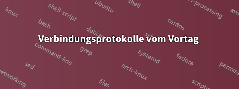 Verbindungsprotokolle vom Vortag