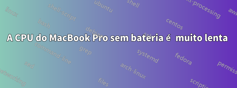 A CPU do MacBook Pro sem bateria é muito lenta