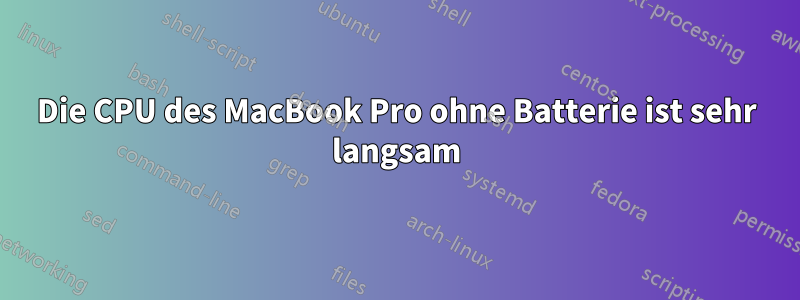 Die CPU des MacBook Pro ohne Batterie ist sehr langsam