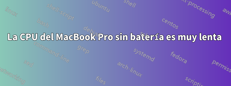 La CPU del MacBook Pro sin batería es muy lenta