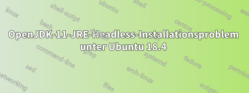 OpenJDK-11-JRE-Headless-Installationsproblem unter Ubuntu 18.4