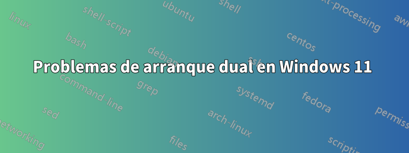 Problemas de arranque dual en Windows 11