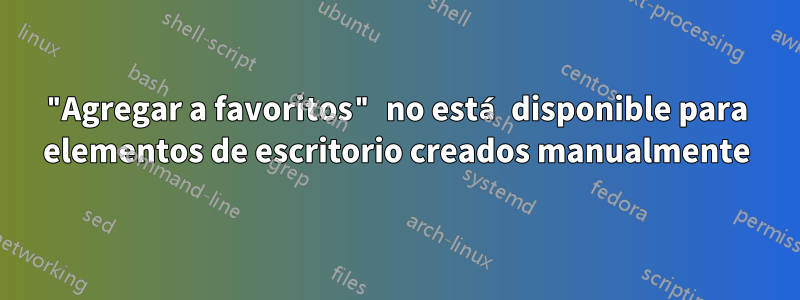 "Agregar a favoritos" no está disponible para elementos de escritorio creados manualmente