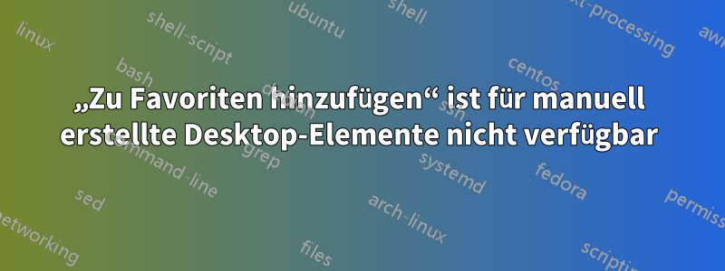 „Zu Favoriten hinzufügen“ ist für manuell erstellte Desktop-Elemente nicht verfügbar