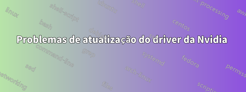 Problemas de atualização do driver da Nvidia