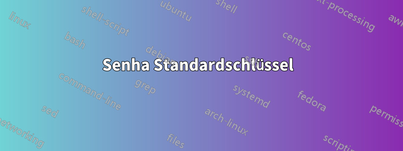 Senha Standardschlüssel 