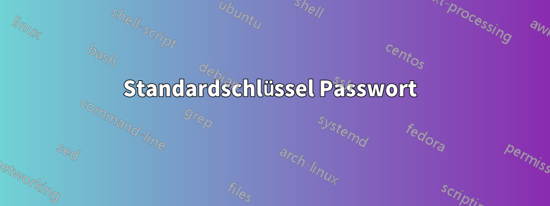 Standardschlüssel Passwort 