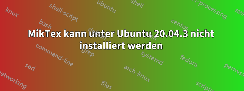 MikTex kann unter Ubuntu 20.04.3 nicht installiert werden