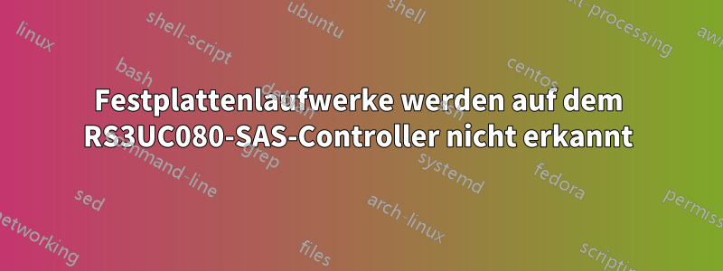 Festplattenlaufwerke werden auf dem RS3UC080-SAS-Controller nicht erkannt