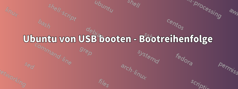 Ubuntu von USB booten - Bootreihenfolge