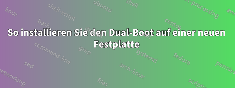 So installieren Sie den Dual-Boot auf einer neuen Festplatte