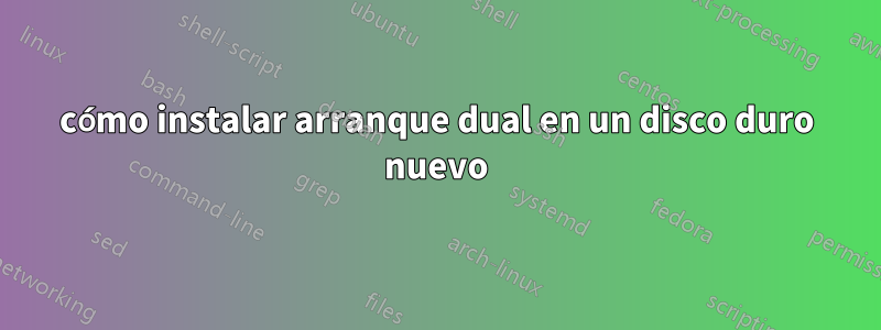 cómo instalar arranque dual en un disco duro nuevo