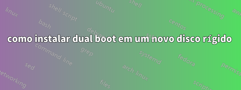 como instalar dual boot em um novo disco rígido